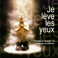 Je lève les yeux (Chant de louange de Jeunesse en Mission) by Jeunesse en Mission album reviews, ratings, credits