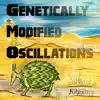 Genetically Modified Oscillations - EP album lyrics, reviews, download