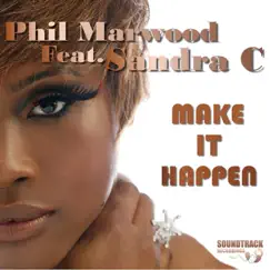 Make It Happen (feat. Sandra C) - EP by Phil Marwood album reviews, ratings, credits