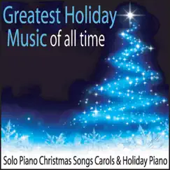 Greatest Holiday Music of All Time: Solo Piano Christmas Songs Carols & Holiday Piano by Robbins Island Music Group album reviews, ratings, credits