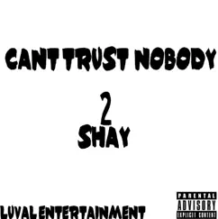 Cant Trust Nobody - Single by 2shay album reviews, ratings, credits