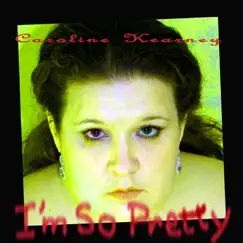 I'm So Pretty - Single by Caroline Kearney album reviews, ratings, credits