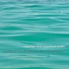 Bridge Over Troubled Water - Single by Sunway & Kamakakehau Fernandez album reviews, ratings, credits