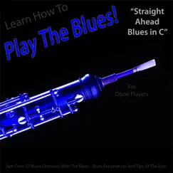 Learn How to Play the Blues! (Straight Ahead Blues in C) [For Oboe Players] - Single by Windy Town Artists album reviews, ratings, credits