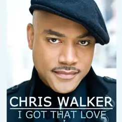 I Got That Love - Single by Chris Walker album reviews, ratings, credits