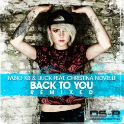 Back to You (Remixed) [feat. Christina Novelli] - Single by Fabio XB & Liuck album reviews, ratings, credits