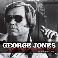 Burn Your Playhouse Down: Digital Unreleased Duets by George Jones album reviews, ratings, credits