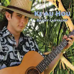 Ke Au Hou by Danny Carvalho album reviews, ratings, credits