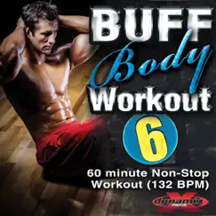 Buff Body Workout 6 (60 Minute Non-Stop DJ Mix) [132 BPM] by Dynamix Music Workout album reviews, ratings, credits