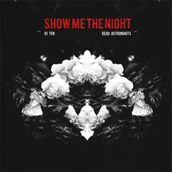 Show Me the Night (feat. Dead Astronauts) - Single by DJ TEN album reviews, ratings, credits