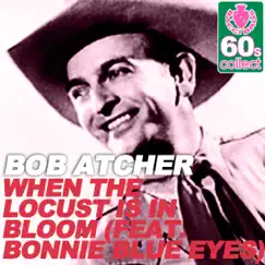 When the Locust Is in Bloom (Remastered) [feat. Bonnie Blue Eyes] - Single by Bob Atcher album reviews, ratings, credits