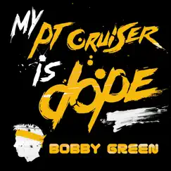 My PT Cruiser Is Dope (feat. Tiger La) - Single by Bobby Green album reviews, ratings, credits
