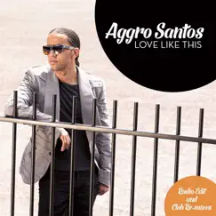 Love Like This (Remixes) - EP by Aggro Santos album reviews, ratings, credits