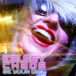 Be Your Girl - Single by Kelsey Chaos album reviews, ratings, credits