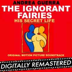 The Ignorant Fairies - His Secret Life (Original Motion Picture Soundtrack) by Andrea Guerra album reviews, ratings, credits