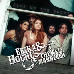 Give Up the Ghost - EP by Erika Hughes & The Well Mannered album reviews, ratings, credits