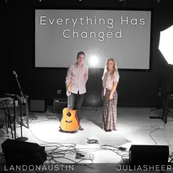 Everything Has Changed - Single by Julia Sheer & Landon Austin album reviews, ratings, credits