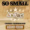 So Small (In the Style of Carrie Underwood) [Karaoke Version] song lyrics