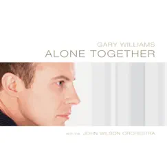 Alone Together by Gary Williams & The John Wilson Orchestra album reviews, ratings, credits