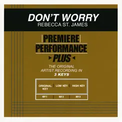 Premiere Performance Plus: Don't Worry - EP by Rebecca St. James album reviews, ratings, credits