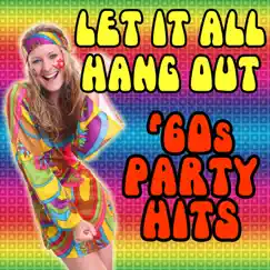 Let It All Hang Out 60's Party Hits by Various Artists album reviews, ratings, credits