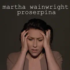 Proserpina - Single by Martha Wainwright album reviews, ratings, credits