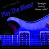Learn How to Play the Blues! (Straight Ahead Blues in Bb) [For Guitar] - Single album lyrics, reviews, download