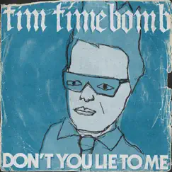 Don't You Lie to Me - Single by Tim Timebomb album reviews, ratings, credits