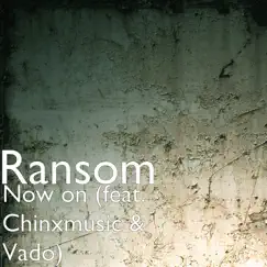 Now on (feat. Chinxmusic & Vado) - Single by Ransom album reviews, ratings, credits
