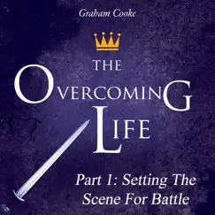 The Overcoming Life, Pt. 1: Setting the Scene for Battle by Graham Cooke album reviews, ratings, credits