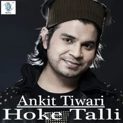 Hoke Talli - Single by Ankit Tiwari, Akriti Kakkar & Suzzane D'Mello album reviews, ratings, credits