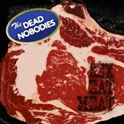 Sex Eat Meat - Single by The Dead Nobodies album reviews, ratings, credits