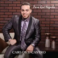Para Que Negarlo by Carlos D'Castro album reviews, ratings, credits