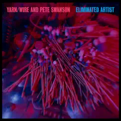 Eliminated Artist by Yarn, Wire & Pete Swanson album reviews, ratings, credits