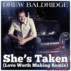 She's Taken (Love Worth Making Remix) - Single by Drew Baldridge album reviews, ratings, credits