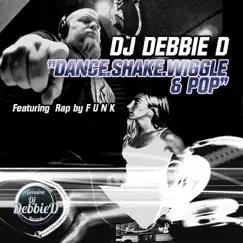 Dance Shake Wiggle & Pop - Single by DJ Debbie D album reviews, ratings, credits