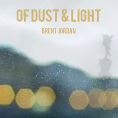 Of Dust & Light by Brent Jordan album reviews, ratings, credits