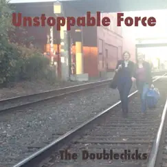 Unstoppable Force - Single by The Doubleclicks album reviews, ratings, credits