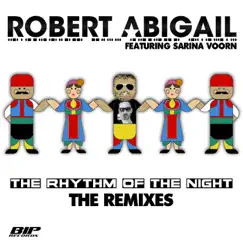 The Rhythm of the Night (Remixes) [feat. Sarina Voorn] - Single by Robert Abigail album reviews, ratings, credits