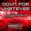 Down for Whatever (In the Style of Kelly Rowland) [Karaoke Version] song lyrics