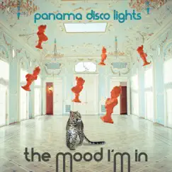 The Mood I'm In - EP by Panama Disco Lights album reviews, ratings, credits