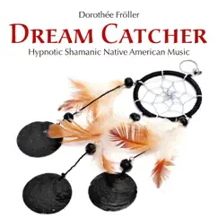Dream Catcher: Hypnotic Shamanic Native American Music by Dorothée Fröller album reviews, ratings, credits