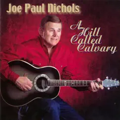 A Hill Called Calvary by Joe Paul Nichols album reviews, ratings, credits