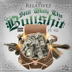 Still Wit the Bullsh*t (feat. YG) - Single by The Relativez album reviews, ratings, credits