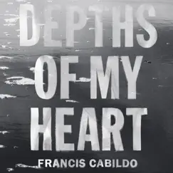 Depths of My Heart - Single by Francis Cabildo album reviews, ratings, credits