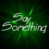 Say Something (feat. Kelly Jay) - Single album lyrics, reviews, download