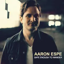 Safe Enough to Wander by Aaron Espe album reviews, ratings, credits
