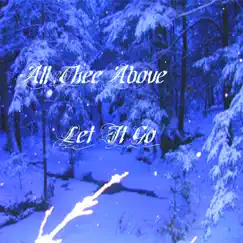Let It Go - Single by All Thee Above, Jordan Yaden & Josh Wheeler album reviews, ratings, credits
