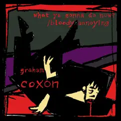 What Ya Gonna Do Now? - Single by Graham Coxon album reviews, ratings, credits