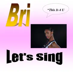 Let's Sing - Single by Bri album reviews, ratings, credits